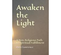 Awaken the Light: A Non-Religious Path to Spiritual Fulfillment