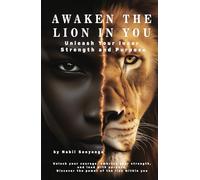 Awaken The Lion In You: Unleash Your Inner Strength and Purpose