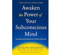 Awaken the Power of Your Subconscious Mind: Principles and Practices for a Richer, Fuller Life
