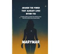 Awaken the power that already lives within you: A simple guide to awaken the infinite power that lives within every human being