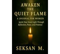Awaken the Quiet Flame: A Journal for Women: Ignite Your Inner Light Through Reflection, Peace, and Presence