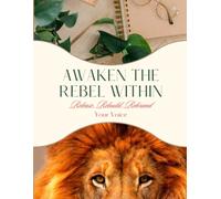 Awaken The Rebel Within: Release...Rebuild...Rebrand Your Voice Workbook