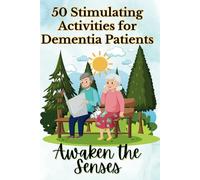 Awaken the Senses: 50 Stimulating Activities for Dementia Patients
