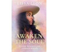 Awaken the Soul: A Guide to Ignite the Goddess Within