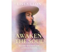 Awaken the Soul: A Guide to Ignite the Goddess Within
