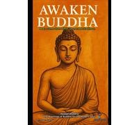 Awaken-The Teachings of Buddha for the Modern Soul”: Peace comes from within. Do not seek it without.