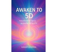 Awaken to 5D: Your Path to a Higher Reality