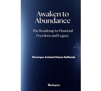 Awaken to Abundance: The Roadmap to Financial Freedom and Legacy