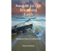Awaken to Our Breathing Earth: Feeling the Pulse of a Living Planet