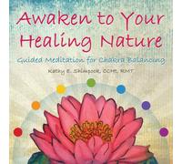 Awaken to Your Healing Nature Guided Meditation for Chakra Balancing