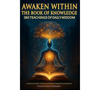 Awaken Within: The Book of Knowledge: 365 Teachings of Daily Wisdom to Awaken Your Spirit, Unlock Your Potential & Expand Your Awareness