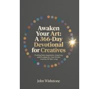 Awaken Your Art: A 366-Day Devotional for Creatives: Finding Daily Inspiration, Creativity, and Purpose for Your Artistic Journey All Year Long