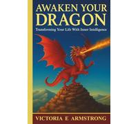 Awaken Your Dragon: Transforming Your Life With Inner Intelligence