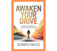 Awaken Your Drive: Finding Purpose in a World That Drains You