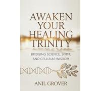 Awaken Your Healing Trinity: Bridging Science, Spirit, And Cellular Wisdom
