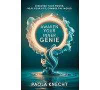 Awaken Your Inner Genie: Discover Your Power, Heal Your Life, Change The World