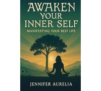 Awaken Your Inner Self: Manifesting Your Best LIfe