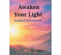Awaken Your Light: A Guide to Healing, Alignment & Inner Awakening Guided Workbook