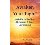 Awaken Your Light: Healing , Alignment & Inner Awakening : Healing , Alignment &