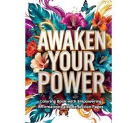Awaken Your Power: An Inspirational Coloring Book with Positive Affirmations, Self-Love, Confidence, and Reflection Pages for Women, Teens & Adults