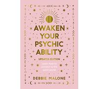 Awaken Your Psychic Ability - Updated Edition: Learn How to Connect to the
