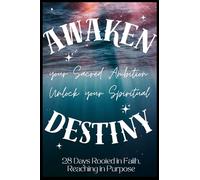AWAKEN your Sacred Ambition Unlock your Spiritual DESTINY: 28 Days Rooted in Faith, Reaching in Purpose