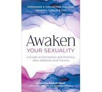 Awaken Your Sexuality: A Guide to Connection and Intimacy After Addiction and Trauma