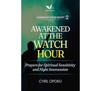 Awakened at the Watch Hour: Prayers for Spiritual Sensitivity and Night Intercession