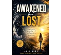 Awakened But Lost: Finding Peace, Purpose & Joy After Spiritual Awakening