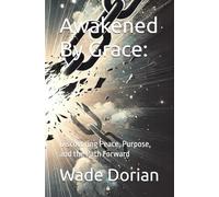 Awakened By Grace:: Discovering Peace, Purpose, and the Path Forward