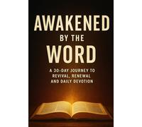 Awakened By the Word: A 30 Day Journey To Revival, Renewal and Daily Devotion