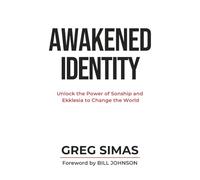 Awakened Identity: Unlock the Power of Sonship and Ekklesia to Change the World