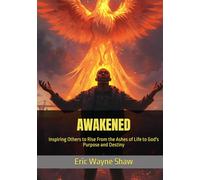 AWAKENED: Inspiring Others to Rise From the Ashes of Life to God's Purpose and Destiny