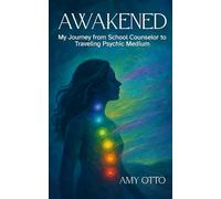 Awakened: My Journey From School Counselor to Traveling Psychic Medium