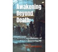 Awakening Beyond Death:: Echoes of Immortality: 2