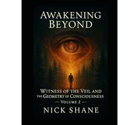 Awakening Beyond: The Witness of the Veil and the Geometry of Consciousness