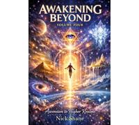 AWAKENING BEYOND VOLUME FOUR: Ascension to Higher Realms