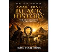 AWAKENING BLACK HISTORY: THE BLACK EXODUS FROM BABYLON