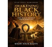 AWAKENING BLACK HISTORY: THE BLACK EXODUS FROM BABYLON