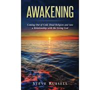 Awakening: Coming Out of Cold, Dead Religion and into a Relationship with the Living God