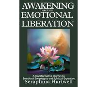 AWAKENING EMOTIONAL THROUGH LIBERATION: A Transformative Journey to Emotional Sovereignty and Spiritual Expansion