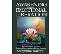 AWAKENING EMOTIONAL THROUGH LIBERATION: A Transformative Journey to Emotional Sovereignty and Spiritual Expansion