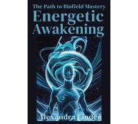 AWAKENING ENERGETIC: The Path to Biofield Mastery