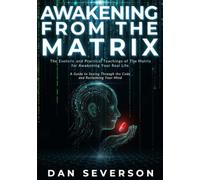 Awakening from the Matrix: The Esoteric and Practical Teachings of The Matrix for Awakening Your Real Life