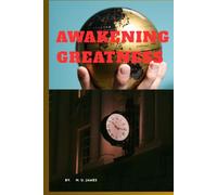 AWAKENING GREATNESS: Navigating The Journey Of Self-Discovery And Unleashing Your Infinite Potential