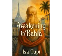 Awakening in Bahia: A Transformational Romance of Self-Discovery between Paris and Salvador