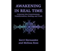 Awakening in Real Time: A Journey into Consciousness, Truth, and Transformation