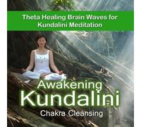 Awakening Kundalini with Chakra Cleansing -Theta Healing Brain Waves