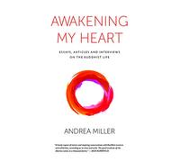 Awakening My Heart: Articles, Essays and Interviews on the Buddhist Life