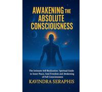 AWAKENING OF ABSOLUTE CONSCIOUSNESS The Intimate Self-Realization of the Being Spiritual Guide to Inner Peace, Soul Freedom, and the Awakening of Full Consciousness: 3